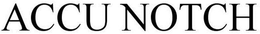 ACCU NOTCH trademark