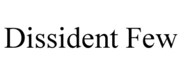 DISSIDENT FEW trademark