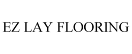 EZ LAY FLOORING trademark