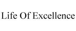 LIFE OF EXCELLENCE trademark
