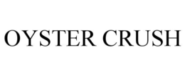 OYSTER CRUSH trademark