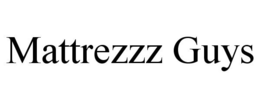MATTREZZZ GUYS trademark