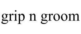 GRIP N GROOM trademark