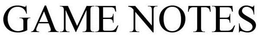 GAME NOTES trademark