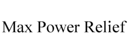 MAX POWER RELIEF trademark