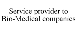 SERVICE PROVIDER TO BIO-MEDICAL COMPANIES trademark