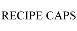 RECIPE CAPS trademark