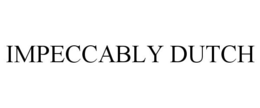 IMPECCABLY DUTCH trademark