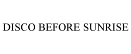 DISCO BEFORE SUNRISE trademark