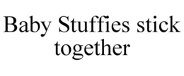BABY STUFFIES STICK TOGETHER trademark