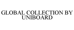 GLOBAL COLLECTION BY UNIBOARD trademark