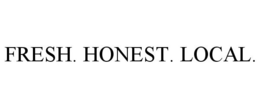 FRESH. HONEST. LOCAL. trademark
