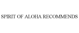 SPIRIT OF ALOHA RECOMMENDS trademark