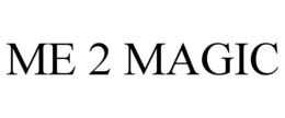 ME 2 MAGIC trademark