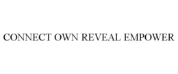 CONNECT OWN REVEAL EMPOWER trademark