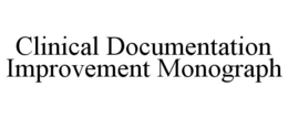 CLINICAL DOCUMENTATION IMPROVEMENT MONOGRAPH trademark