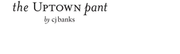 THE UPTOWN PANT BY CJ BANKS trademark