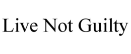 LIVE NOT GUILTY trademark