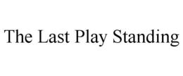 THE LAST PLAY STANDING trademark