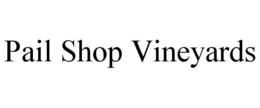 PAIL SHOP VINEYARDS trademark