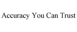 ACCURACY YOU CAN TRUST trademark