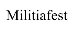 MILITIAFEST trademark
