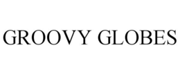 GROOVY GLOBES trademark
