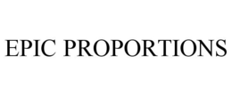 EPIC PROPORTIONS trademark