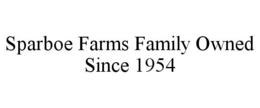 SPARBOE FARMS FAMILY OWNED SINCE 1954 trademark