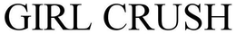 GIRL CRUSH trademark