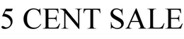 5 CENT SALE trademark