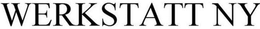 WERKSTATT NY trademark