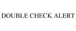 DOUBLE CHECK ALERT trademark