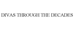 DIVAS THROUGH THE DECADES trademark