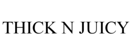 THICK N JUICY trademark