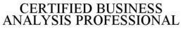 CERTIFIED BUSINESS ANALYSIS PROFESSIONAL trademark