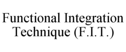 FUNCTIONAL INTEGRATION TECHNIQUE (F.I.T.) trademark