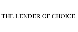 THE LENDER OF CHOICE. trademark