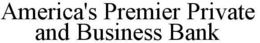 AMERICA'S PREMIER PRIVATE AND BUSINESS BANK trademark