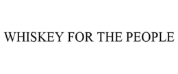 WHISKEY FOR THE PEOPLE trademark