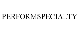 PERFORMSPECIALTY trademark