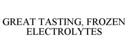 GREAT TASTING, FROZEN ELECTROLYTES trademark