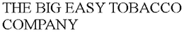 THE BIG EASY TOBACCO COMPANY trademark