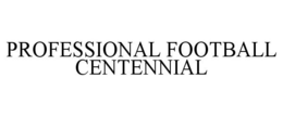 PROFESSIONAL FOOTBALL CENTENNIAL trademark