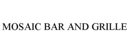 MOSAIC BAR AND GRILLE trademark