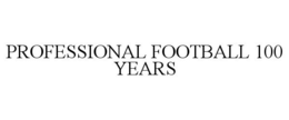 PROFESSIONAL FOOTBALL 100 YEARS trademark