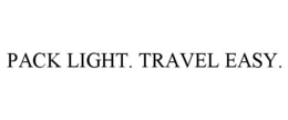 PACK LIGHT. TRAVEL EASY. trademark