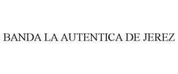 BANDA LA AUTENTICA DE JEREZ trademark