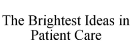 THE BRIGHTEST IDEAS IN PATIENT CARE trademark
