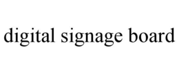 DIGITAL SIGNAGE BOARD trademark
